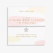 Load image into Gallery viewer, MOTHER&#39;S DAY A LITTLE  IF MUMS WERE FLOWERS I&#39;D PICK YOU  Silver Plated  Bracelet
